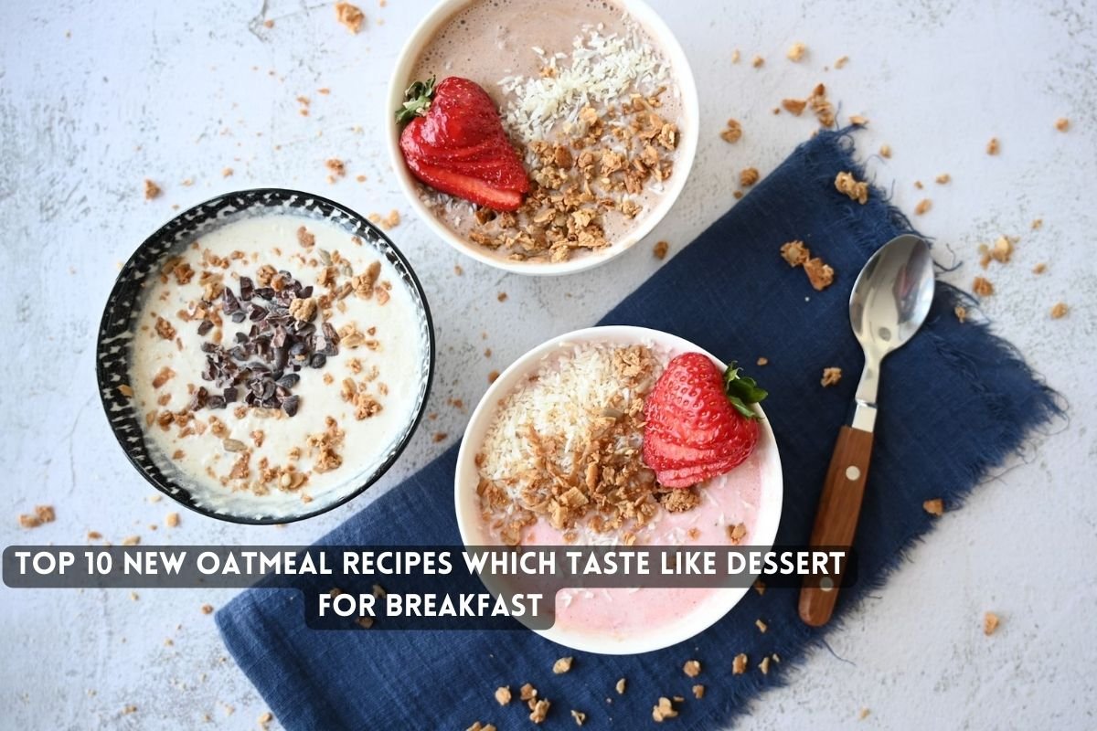 Top New Oatmeal Recipes Which Taste Like Dessert for Breakfast