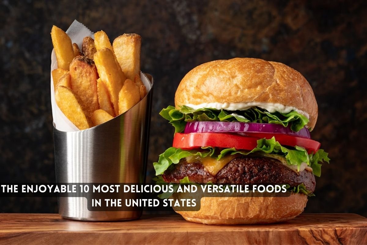 The Enjoyable Delicious and Versatile Foods in the United States